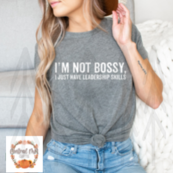Im Not Bossy - I Just Have Leadership Skills White Letters (Retired) Shirts