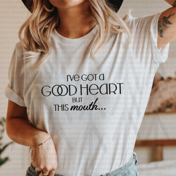 Ive Got A Good Heart But This Mouth... Shirts