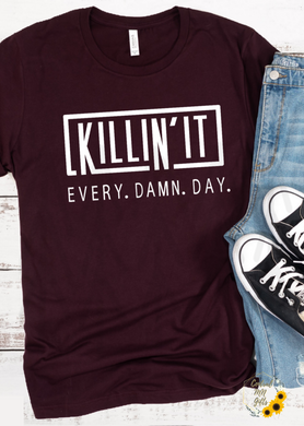 Killin It Every D*Mn Day Shirts