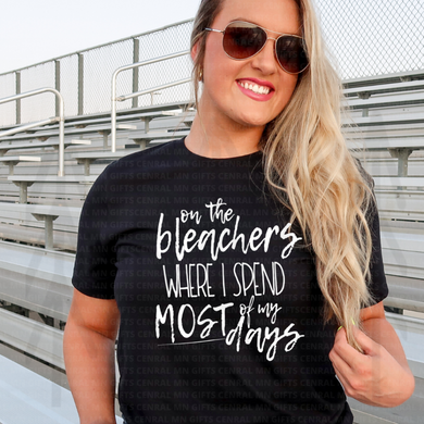 On The Bleachers Is Where I Spend Most Of My Days Shirts