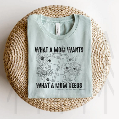 What A Mom Wants Needs Shirts