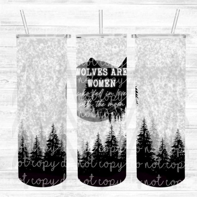 Wolves Are Women Who Fell In Love With The Moon - 20 oz Tumbler