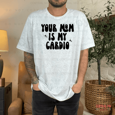 Your Mom Is My Cardio - Black Lettering Shirts