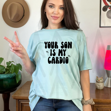 Your Son Is My Cardio - Black Lettering Shirts