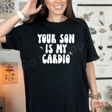 Your Son Is My Cardio - White Lettering Shirts