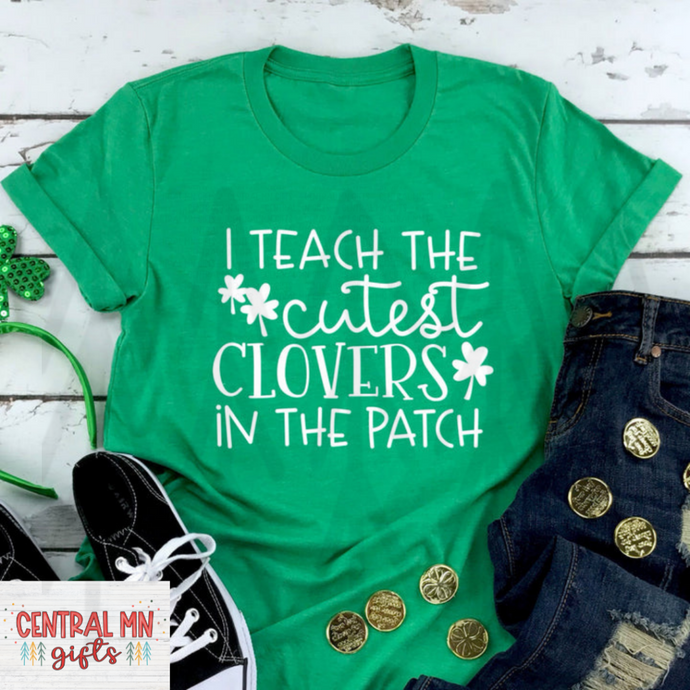 I Teach The Cutest Clovers In Patch Shirts
